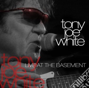 Tony Joe White - Live At The Basement cd musicale di Tony Joe White