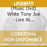 (Music Dvd) White Tony Joe - Live At The Basement