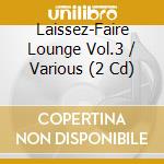 Laissez-Faire Lounge Vol.3 / Various (2 Cd) cd