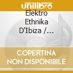 Elektro Ethnika D'Ibiza / Various (2 Cd) cd