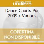 Dance Charts Pur 2009 / Various cd musicale di Various Artists