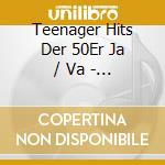 Teenager Hits Der 50Er Ja / Va - Teenager Hits Der 50Er Ja / Va cd