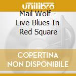 Mail Wolf - Live Blues In Red Square cd
