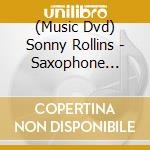 (Music Dvd) Sonny Rollins - Saxophone Colossus - A Film By Robert Mugge cd musicale