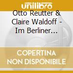 Otto Reutter & Claire Waldoff - Im Berliner Wintergarten (2 Cd) cd