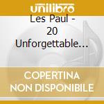 Les Paul - 20 Unforgettable Hits cd musicale di Les Paul