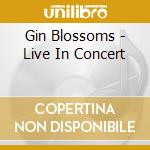 Gin Blossoms - Live In Concert cd musicale di Gin Blossoms