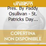 Pres. By Paddy Osullivan - St. Patricks Day Great Irish Pub Songs