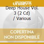 Deep House Vol. 3 (2 Cd) / Various cd musicale di Various Artists