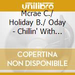 Mcrae C./ Holiday B./ Oday - Chillin' With The Best Jazz Vo cd musicale di Artisti Vari