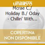 Mcrae C./ Holiday B./ Oday - Chillin' With The Best Jazz Vo cd