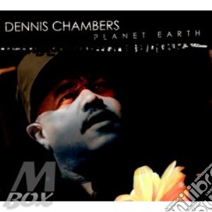 Dennis Chambers - Planet Earth cd musicale di Dennis Chambers