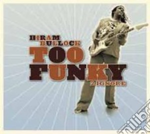 Hiram Bullock - Too Funky 2 Ignore cd musicale di Hiram Bullock