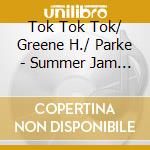 Tok Tok Tok/ Greene H./ Parke - Summer Jam Session cd