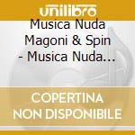 Musica Nuda Magoni & Spin - Musica Nuda I cd musicale di Musica Nuda Magoni & Spin