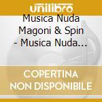 Musica Nuda Magoni & Spin - Musica Nuda I cd