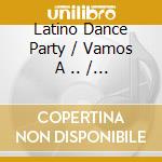 Latino Dance Party / Vamos A .. / Various cd