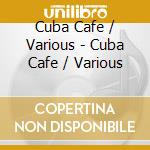 Cuba Cafe / Various - Cuba Cafe / Various cd