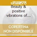 Beauty & positive vibrations of paradise music cd musicale di Artisti Vari