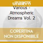 Various - Atmospheric Dreams Vol. 2 cd musicale di Artisti Vari