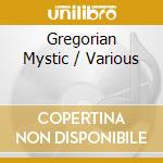 Gregorian Mystic / Various cd musicale di Various Artists