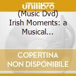 (Music Dvd) Irish Moments: a Musical Journey Across the Island  cd