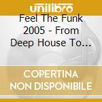 Feel The Funk 2005 - From Deep House To Electro cd