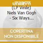 (LP Vinile) Niels Van Gogh - Six Ways & Try To Believe vinile