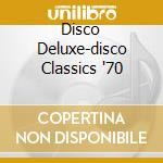 Disco Deluxe-disco Classics '70 cd musicale di ARTISTI VARI