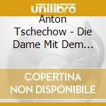 Anton Tschechow - Die Dame Mit Dem Hundchen (3 Cd) cd