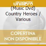 (Music Dvd) Country Heroes / Various cd