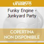 Funky Engine - Junkyard Party cd musicale di Funky Engine