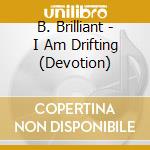 B. Brilliant - I Am Drifting (Devotion) cd