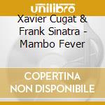 Xavier Cugat & Frank Sinatra - Mambo Fever cd