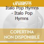 Italo Pop Hymns - Italo Pop Hymns cd