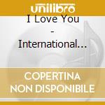 I Love You - International Love Songs-V/A cd