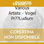 Various Artists - Vogel Pr??Ludium cd