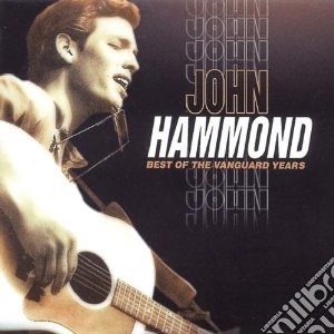 John Hammond - Best Of The Vanguard Yea cd musicale di John Hammond