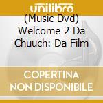 (Music Dvd) Welcome 2 Da Chuuch: Da Film cd