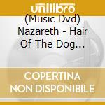 (Music Dvd) Nazareth - Hair Of The Dog Live cd musicale