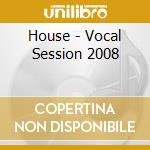 House - Vocal Session 2008 cd