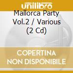 Mallorca Party Vol.2 / Various (2 Cd) cd