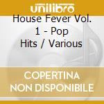 House Fever Vol. 1 - Pop Hits / Various cd