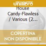 House Candy-Flawless / Various (2 Cd) cd musicale di Zyx