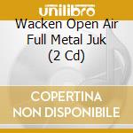 Wacken Open Air Full Metal Juk (2 Cd) cd musicale di Wacken/Gcr