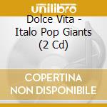 Dolce Vita - Italo Pop Giants (2 Cd)