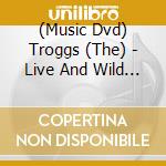 (Music Dvd) Troggs (The) - Live And Wild In Preston! cd