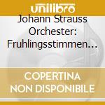 Johann Strauss Orchester: Fruhlingsstimmen - Die Schonsten Walzer, Marsche & Polkas cd