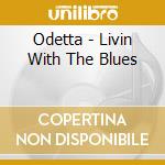 Odetta - Livin With The Blues cd musicale di Odetta