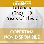 Dubliners (The) - 40 Years Of The Dubliners